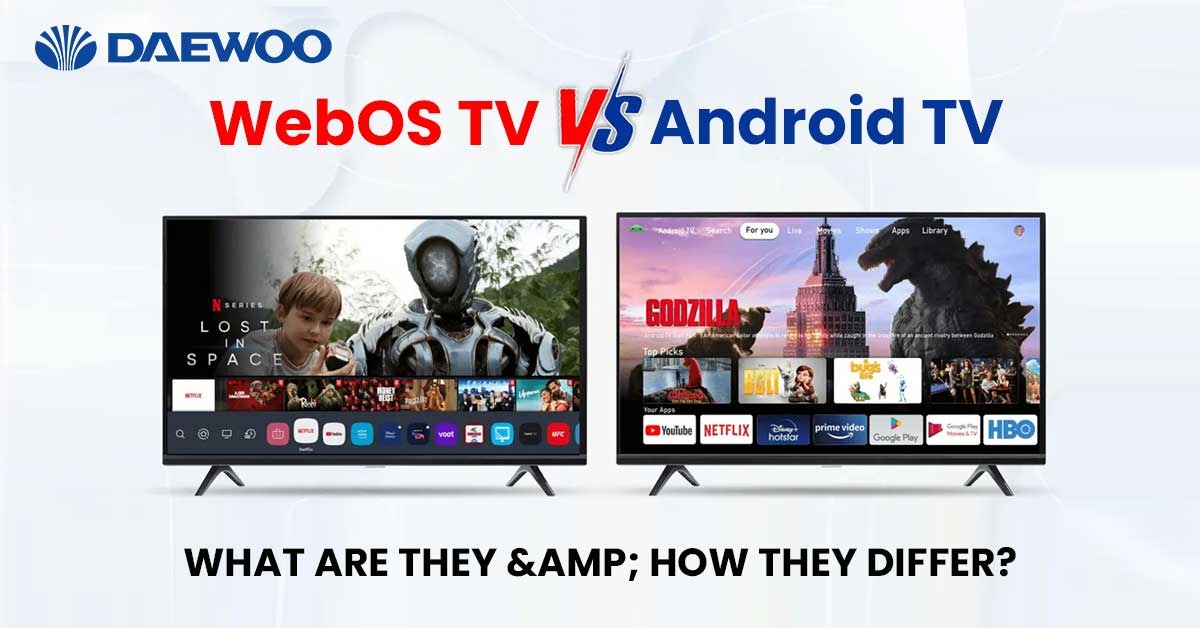 WebOS Vs Android TV What Are They & How They Differ? Daewoo